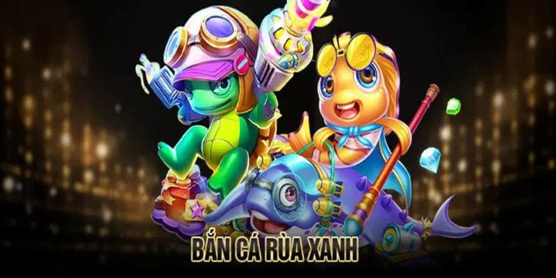 Tổng quan những nét thú vị về bắn cá rùa xanh