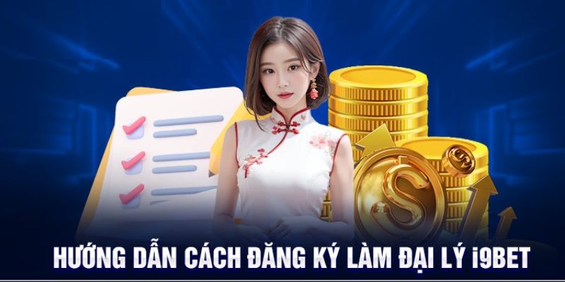 Chi tiết các bước đăng ký đại lý tại nhà cái I9BET cho thành viên