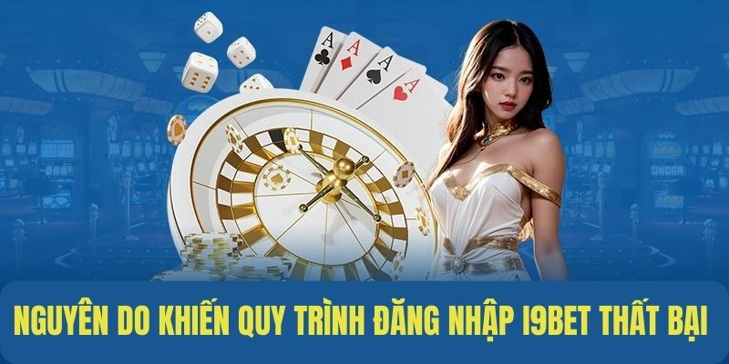 Những lý do khiến quy trình đăng nhập thất bại