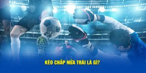 kèo chấp nửa trái là gì?và lời giải thịch từ chuyên gia i9bet