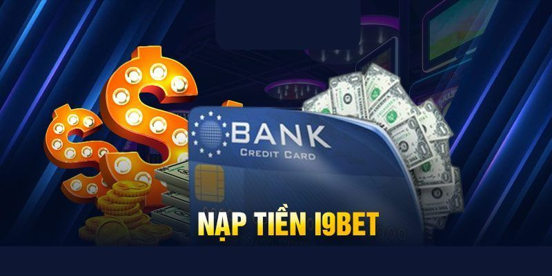 Nạp tiền I9BET trực tiếp bằng thông tin ngân hàng 